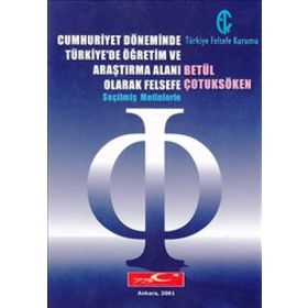 CUMHURIYET DÖNEMINDE TÜRKIYE'DE ÖĞRETIM VE ARAŞTIRMA ALANI OLARAK FELSEFE SEÇILMIŞ METINLERLE - BETÜL ÇOTUKSÖKEN