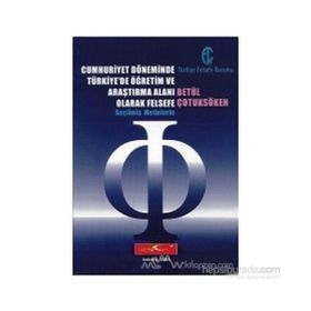CUMHURIYET DÖNEMINDE TÜRKIYE'DE ÖĞRETIM VE ARAŞTIRMA ALANI OLARAK FELSEFE SEÇILMIŞ METINLERLE - BETÜL ÇOTUKSÖKEN