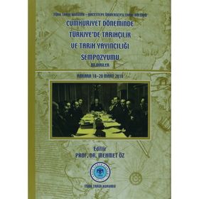 Cumhuriyet Döneminde Türkiye’de Tarihçilik ve Tarih Yayıncılığı Sempozyumu - kollektif