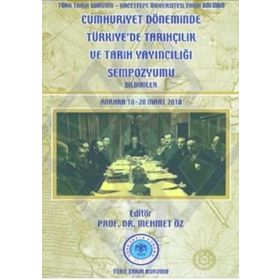Cumhuriyet Döneminde Türkiye’de Tarihçilik ve Tarih Yayıncılığı Sempozyumu - kollektif