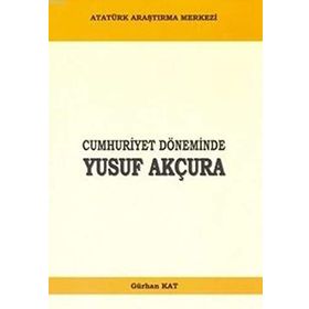Cumhuriyet Döneminde Yusuf Akçura - Gürhan Kat