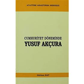Cumhuriyet Döneminde Yusuf Akçura - Gürhan Kat