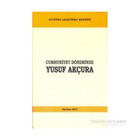 Cumhuriyet Döneminde Yusuf Akçura - Gürhan Kat