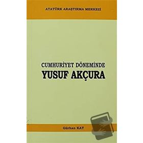 Cumhuriyet Döneminde Yusuf Akçura - Gürhan Kat