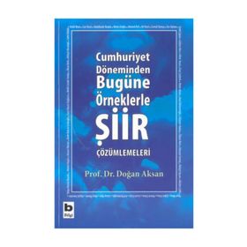 CUMHURIYET DÖNEMİNDEN BUGÜNE ÖRNEKLERLE ŞİİR ÇÖZÜMLEMELERİ - DOĞAN AKSAN