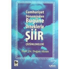 CUMHURIYET DÖNEMİNDEN BUGÜNE ÖRNEKLERLE ŞİİR ÇÖZÜMLEMELERİ - DOĞAN AKSAN