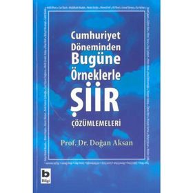 CUMHURIYET DÖNEMİNDEN BUGÜNE ÖRNEKLERLE ŞİİR ÇÖZÜMLEMELERİ - DOĞAN AKSAN