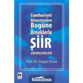 Cumhuriyet Döneminden Bugüne Örneklerle Şiir Çözümlemeleri - Prof.Dr.Doğan Aksan