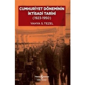 Cumhuriyet Döneminin İktisadi Tarihi (1923-1950) - Yahya Sezai Tezel