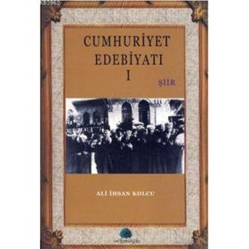 CUMHURIYET EDEBİYATI 1 - ALI İHSAN KOLCU