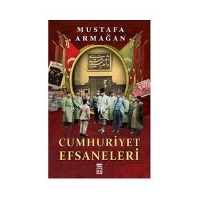 Cumhuriyet Efsaneleri Mustafa Armağan Timaş Yayınları