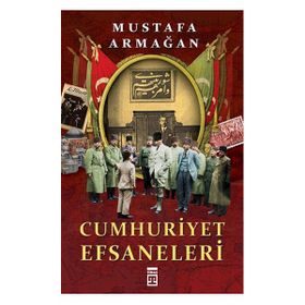 Cumhuriyet Efsaneleri Mustafa Armağan Timaş Yayınları
