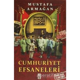 Cumhuriyet Efsaneleri Mustafa Armağan Timaş Yayınları