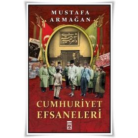 Cumhuriyet Efsaneleri Mustafa Armağan Timaş Yayınları