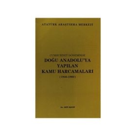 Cumhuriyet Halk Partisi Döneminde Doğu Anadolu’ya Yapılan Kamu Harcamaları ve Yatırımlar 1927-1950 - Metin Kopar