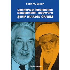 CUMHURIYET İDEOLOJİSİNİN NAKŞİBENDÎLİK TASAVVURU ŞERİF MARDIN ÖRNEĞİ - FATIH MEHMET ŞEKER