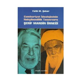 CUMHURIYET İDEOLOJİSİNİN NAKŞİBENDÎLİK TASAVVURU ŞERİF MARDIN ÖRNEĞİ - FATIH MEHMET ŞEKER