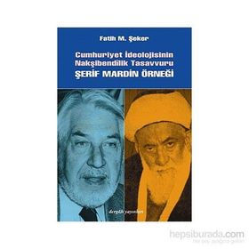 CUMHURIYET İDEOLOJİSİNİN NAKŞİBENDÎLİK TASAVVURU ŞERİF MARDIN ÖRNEĞİ - FATIH MEHMET ŞEKER