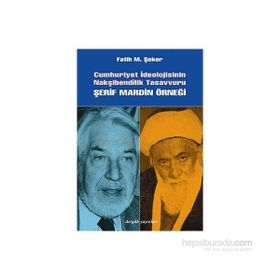 CUMHURIYET İDEOLOJİSİNİN NAKŞİBENDÎLİK TASAVVURU ŞERİF MARDIN ÖRNEĞİ - FATIH MEHMET ŞEKER