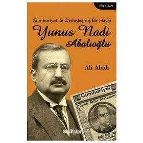Cumhuriyet ile Özdeşleşmiş Bir Hayat - Yunus Nadi Abalıoğlu - Ali Abalı