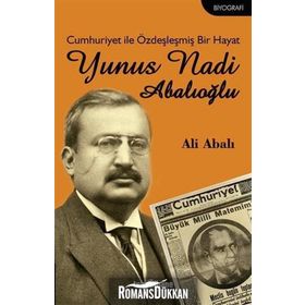 Cumhuriyet ile Özdeşleşmiş Bir Hayat - Yunus Nadi Abalıoğlu - Ali Abalı