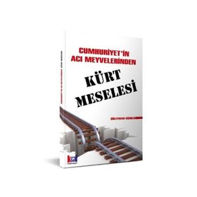 Cumhuriyet' İn Acı Meyvelerinden Kürt Meselesi - Süleyman Uğurlu