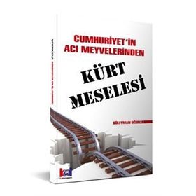 Cumhuriyet' İn Acı Meyvelerinden Kürt Meselesi - Süleyman Uğurlu