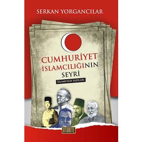 CUMHURIYET İSLAMCILIĞININ SEYRI - SERKAN YORGANCILAR
