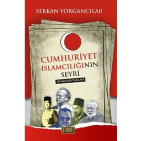 CUMHURIYET İSLAMCILIĞININ SEYRI - SERKAN YORGANCILAR