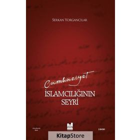 CUMHURIYET İSLAMCILIĞININ SEYRI - SERKAN YORGANCILAR