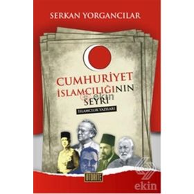 CUMHURIYET İSLAMCILIĞININ SEYRI - SERKAN YORGANCILAR