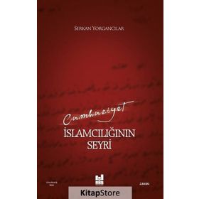 CUMHURIYET İSLAMCILIĞININ SEYRI - SERKAN YORGANCILAR