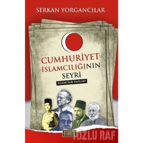 CUMHURIYET İSLAMCILIĞININ SEYRI - SERKAN YORGANCILAR