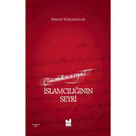 CUMHURIYET İSLAMCILIĞININ SEYRI - SERKAN YORGANCILAR