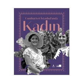 Cumhuriyet İstanbul’unda Kadın- Ayşegül Yaraman