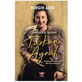 Cumhuriyet Kadını Türkan Ayral Bergin Azer