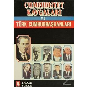 CUMHURIYET KAVGALARI VE TÜRK CUMHUR BAŞKANLARI - YALÇIN TOKER