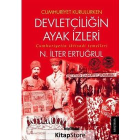 Cumhuriyet Kurulurken Devletçiliğin Ayak İzleri - N. İlter Ertuğrul