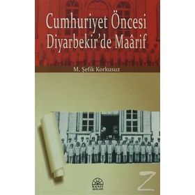 Cumhuriyet Öncesi Diyarbekir’de Maarif - M. Şefik Korkusuz