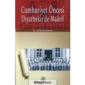 Cumhuriyet Öncesi Diyarbekir’de Maarif - M. Şefik Korkusuz