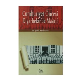 Cumhuriyet Öncesi Diyarbekir’de Maarif - M. Şefik Korkusuz