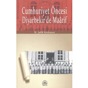 Cumhuriyet Öncesi Diyarbekir’de Maarif - M. Şefik Korkusuz