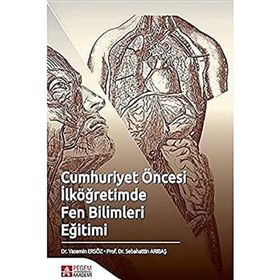 Cumhuriyet Öncesi İlköğretimde Fen Bilimleri Eğitimi - Pegem Akademi Yayıncılık