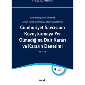 Cumhuriyet Savcısının Kovuşturmaya Yer Olmadığına Dair Kararı ve Kararın Denetimi - Cengiz Topel Çiftcioğlu