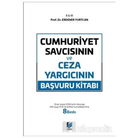 CUMHURIYET SAVCISININ VE CEZA YARGICININ BAŞVURU KİTABI - ERDENER YURTCAN