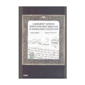 CUMHURIYET SONRASI KONYA'DAKI MILLI ŞİRKETLER VE BANKALARIN FAALIYETLERI - AHMET ATALAY;NIHAL EROL