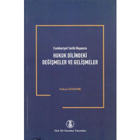 Cumhuriyet Tarihi Boyunca Hukuk Dilindeki Değişmeler ve Gelişmeler - Hakan Özdemir