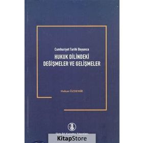 Cumhuriyet Tarihi Boyunca Hukuk Dilindeki Değişmeler ve Gelişmeler - Hakan Özdemir