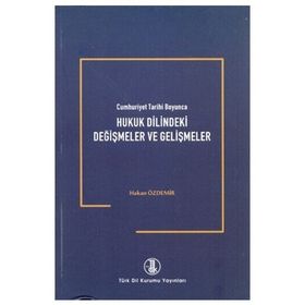 Cumhuriyet Tarihi Boyunca Hukuk Dilindeki Değişmeler ve Gelişmeler - Hakan Özdemir