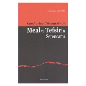 CUMHURIYET TÜRKİYESİ'NDE MEAL VE TEFSIRIN SERENCAMI - MUSTAFA ÖZTÜRK